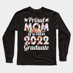 Flowers Proud Mom Of A Class Of School 2022 Senior Graduate Long Sleeve T-Shirt